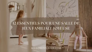 12 Essentiels pour une salle de jeux familiale joyeuse