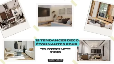 12 Tendances Déco Étonnantes pour Transformer Votre Maison