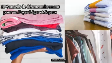 15 Conseils de désencombrement pour un Foyer Léger et Joyeux