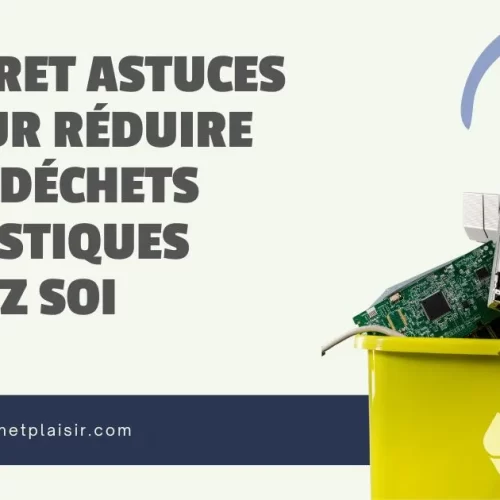 Secret astuces pour réduire les déchets plastiques chez soi